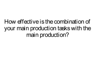 How effective is the combination of
your main production tasks with the
        main production?
 