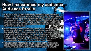 How I researched my audience –
Audience Profile
•  The first thing I done in terms of researching my audience
was to get a...