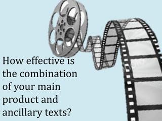 How effective is
the combination
of your main
product and
ancillary texts?
 