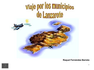 Raquel Fernández Barreto Viaje por los municipios  de Lanzarote 