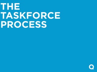 THE
TASKFORCE
PROCESS
 
