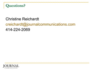 Questions? Christine Reichardt [email_address] 414-224-2069 