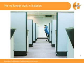 We no longer work in isolation 