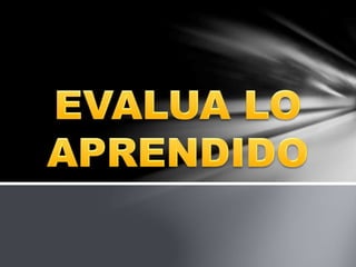 Evalua lo aprendido