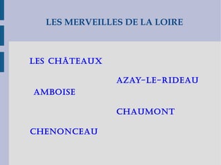 LES MERVEILLES DE LA LOIRE AZAY-LE-RIDEAU AMBOISE CHAUMONT CHENONCEAU LES CHÂTEAUX 