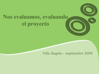 Nos evaluamos, evaluando el proyecto Villa Ángela – septiembre 2009 