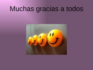 Muchas gracias a todos 