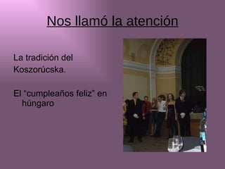 Nos llamó la atención La tradición del  Koszorúcska. El “cumpleaños feliz” en húngaro 