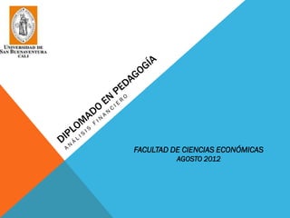 FACULTAD DE CIENCIAS ECONÓMICAS
          AGOSTO 2012
 