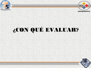¿CON QUÉ EVALUAR?
 