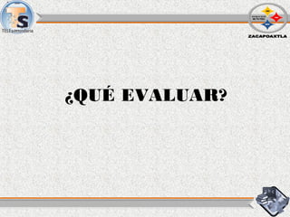 ¿QUÉ EVALUAR?
 