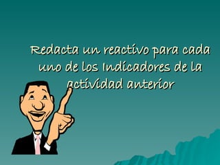 Redacta un reactivo para cada uno de los Indicadores de la actividad anterior 