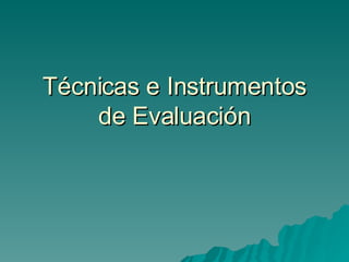 Técnicas e Instrumentos de Evaluación 