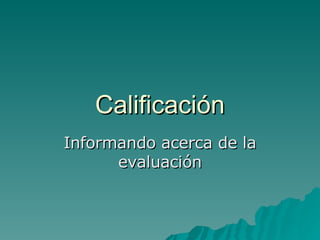 Calificación Informando acerca de la evaluación 
