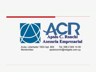 Apolo C. Ronchi Asesoría Empresarial Avda. Libertador 1834 Apt. 804  Tel. 598 2 924 14 50 Montevideo  [email_address] 