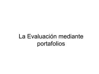 La Evaluación mediante portafolios 