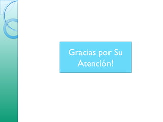 Gracias por Su
Atención!
 