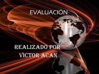 EVALUACIÓN Realizado por  Victor Acan 