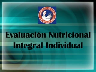 Evaluación Nutricional Integral Individual 