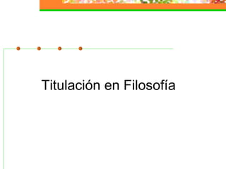 Titulación en Filosofía
 