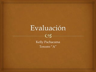 Kelly Pachacama
Tercero “A”
 