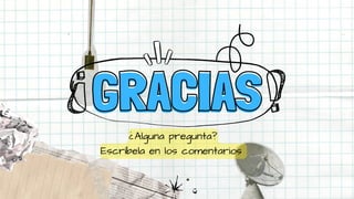 GRACIAS
GRACIAS
¿Alguna pregunta?
Escríbela en los comentarios
 