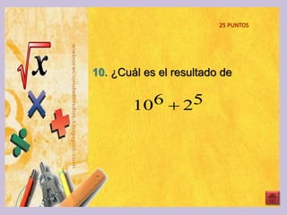 10. ¿Cuál es el resultado de
25 PUNTOS
52610 
 