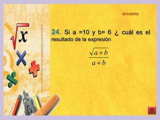 24. Si a =10 y b= 6 ¿ cuál es el
resultado de la expresión
30 PUNTOS
ba
ba


 