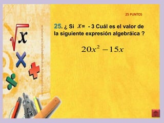 25. ¿ Si X = - 3 Cuál es el valor de
la siguiente expresión algebráica ?
25 PUNTOS
xx 1520 2

 