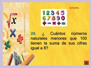 30 PUNTOS
28. ¿ Cuántos números
naturales menores que 100
tienen la suma de sus cifras
igual a 8?
 