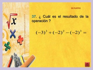 37. ¿ Cuál es el resultado de la
operación ?
30 PUNTOS
 323
)2()2()3(
 