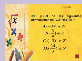 39. ¿Cuál de las siguientes
afirmaciones es CORRECTA ?
25 PUNTOS
ZB )
4
3
.(
ZC  3
)3.(
NA  3
)3.(
ND )
3
24
.(
 