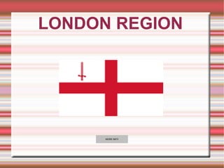 LONDON REGION




      MORE INFO
 