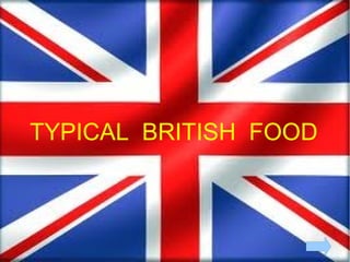 TYPICAL BRITISH FOOD
 