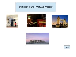 BRITISH CULTURE - PAST AND PRESENT

NEXT

 