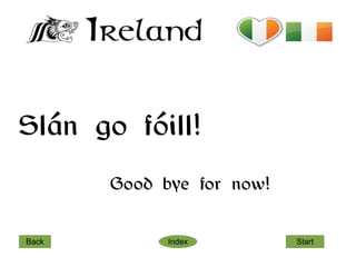 Slán go fóill!
       Good bye for now!


Back         Index         Start
 