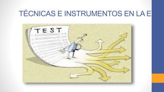 TÉCNICAS E INSTRUMENTOS EN LA EPC
 