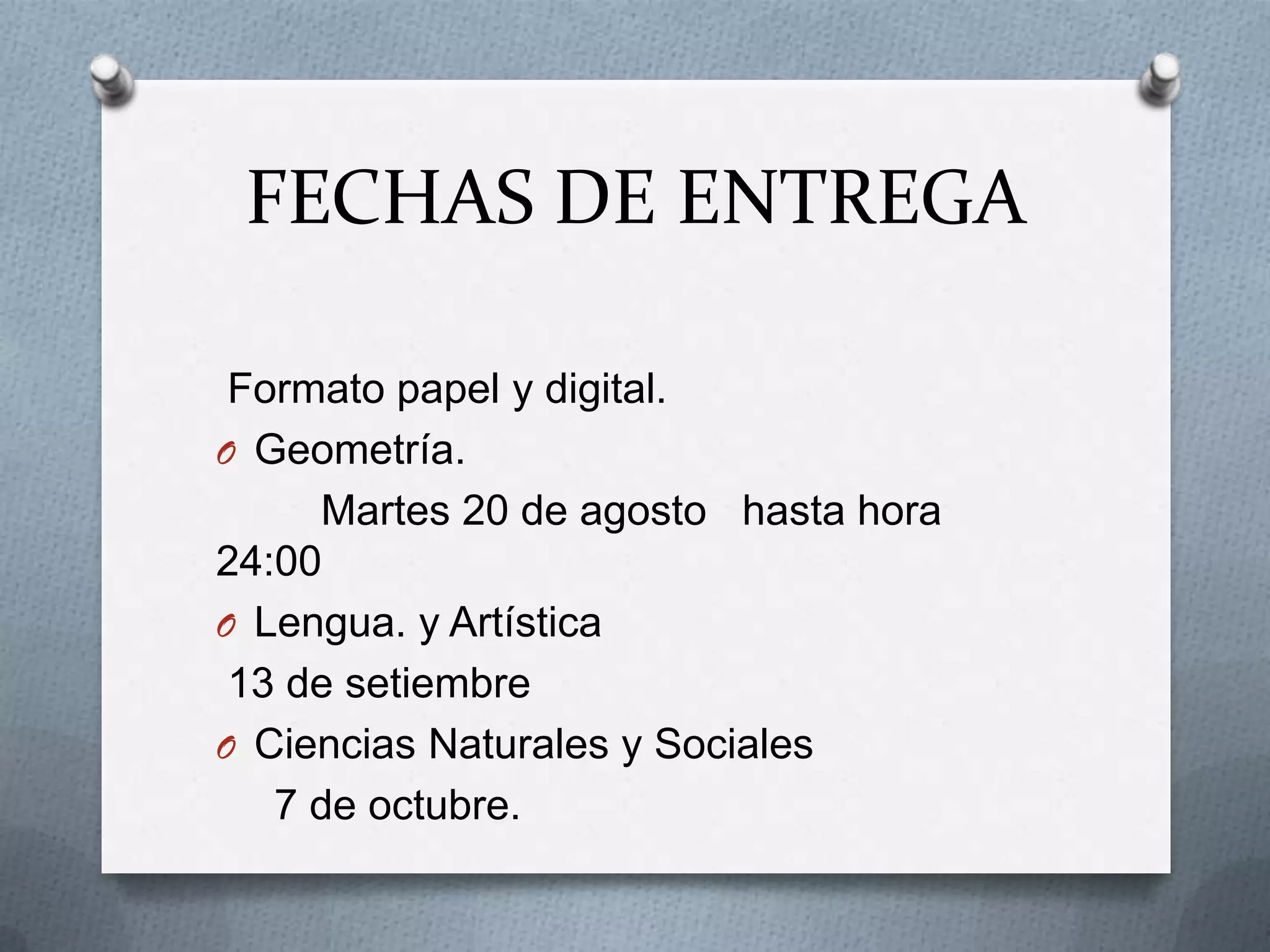 FECHAS DE ENTREGA
Formato papel y digital.
O Geometría.
Martes 20 de agosto hasta hora
24:00
O Lengua. y Artística
13 de setiembre
O Ciencias Naturales y Sociales
7 de octubre.

 