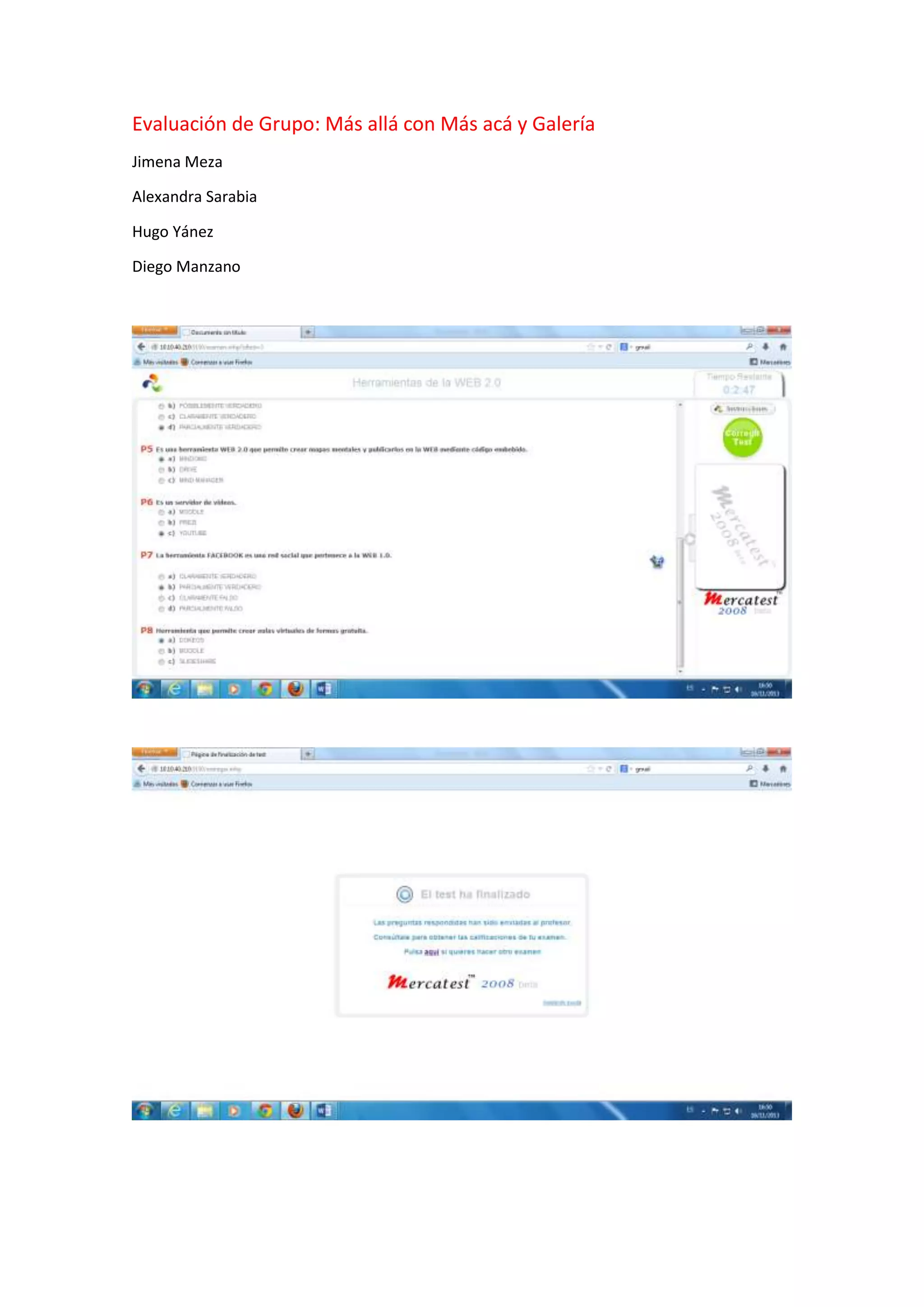 Evaluación de Grupo: Más allá con Más acá y Galería
Jimena Meza
Alexandra Sarabia
Hugo Yánez
Diego Manzano