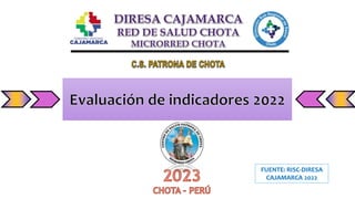 FUENTE: RISC-DIRESA
CAJAMARCA 2022
 