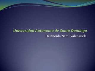 Delanoida Nami Valenzuela
 