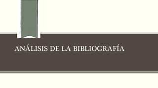 ANÁLISIS DE LA BIBLIOGRAFÍA
 