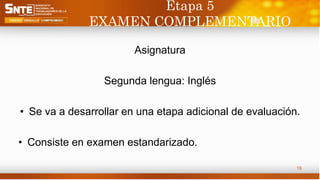 Etapa 5
EXAMEN COMPLEMENTARIO
Asignatura
Segunda lengua: Inglés
• Se va a desarrollar en una etapa adicional de evaluación.
• Consiste en examen estandarizado.
19
 