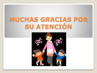 MUCHAS GRACIAS POR
SU ATENCIÓN
 