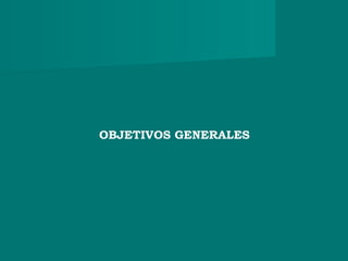 OBJETIVOS GENERALES
 
