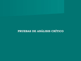 PRUEBAS DE ANÁLISIS CRÍTICO
 