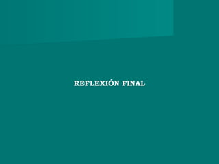 REFLEXIÓN FINAL
 