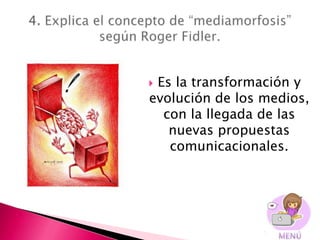 Es la transformación y
evolución de los medios,
  con la llegada de las
   nuevas propuestas
   comunicacionales.
 