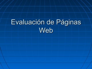 Evaluación de Páginas
Web

 