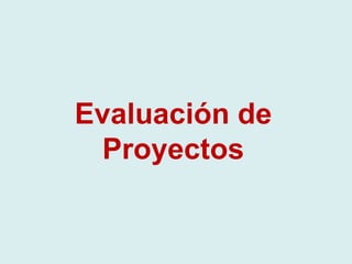 Evaluación de
Proyectos
 